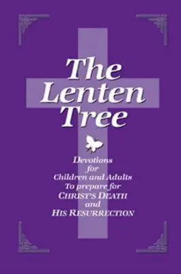 L'arbre de Carême 32843 : Devotions for Children and Adults to Prepare for Christ's Death and His Resurrection (Dévotions pour enfants et adultes pour se préparer à la mort et à la résurrection du Christ) - The Lenten Tree 32843: Devotions for Children and Adults to Prepare for Christ's Death and His Resurrection