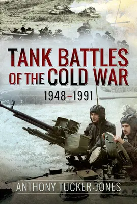 Les batailles de chars de la guerre froide 1948-1991 - Tank Battles of the Cold War 1948-1991