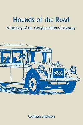 Hounds of the Road : Histoire de la compagnie de bus Greyhound - Hounds of the Road: History of the Greyhound Bus Company