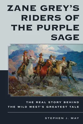 Les cavaliers de la sauge pourpre de Zane Grey : la véritable histoire derrière le plus grand récit du Far West - Zane Grey's Riders of the Purple Sage: The Real Story Behind the Wild West's Greatest Tale