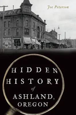 Histoire cachée d'Ashland, Oregon - Hidden History of Ashland, Oregon