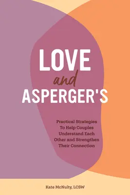 L'amour et le syndrome d'Asperger : Stratégies pratiques pour aider les couples à se comprendre et à renforcer leur connexion - Love and Asperger's: Practical Strategies to Help Couples Understand Each Other and Strengthen Their Connection