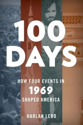 100 jours : comment quatre événements en 1969 ont façonné l'Amérique - 100 Days: How Four Events in 1969 Shaped America