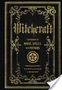 La sorcellerie : Un manuel de sorts et de potions magiques - Witchcraft: A Handbook of Magic Spells and Potions