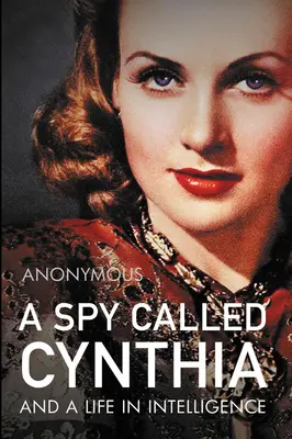 Une espionne appelée Cynthia : Et une vie dans l'intelligence - A Spy Called Cynthia: And a Life in Intelligence