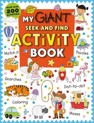 Mon livre d'activités géant à chercher et à trouver : Plus de 200 activités : Des puzzles, des recherches, des points à tracer, du coloriage, des labyrinthes et bien plus encore ! - My Giant Seek-And-Find Activity Book: More Than 200 Activities: Match It, Puzzles, Searches, Dot-To-Dot, Coloring, Mazes, and More!