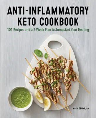 Anti-Inflammatory Keto Cookbook : 100 recettes et un plan de 2 semaines pour accélérer votre guérison - Anti-Inflammatory Keto Cookbook: 100 Recipes and a 2-Week Plan to Jump-Start Your Healing