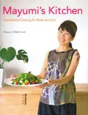 La cuisine de Mayumi : La cuisine macrobiotique pour le corps et l'esprit - Mayumi's Kitchen: Macrobiotic Cooking for Body and Soul