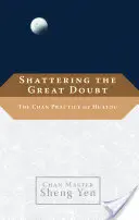 Briser le grand doute : La pratique Chan de Huatou - Shattering the Great Doubt: The Chan Practice of Huatou