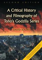 Histoire critique et filmographie de la série Godzilla de Toho, édition 2D - Critical History and Filmography of Toho's Godzilla Series, 2D Ed.