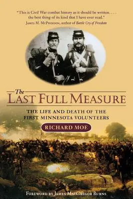 La dernière mesure : la vie et la mort des premiers volontaires du Minnesota - The Last Full Measure: The Life and Death of the First Minnesota Volunteers