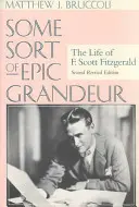 Une sorte de grandeur épique : La vie de F. Scott Fitzgerald (REV) - Some Sort of Epic Grandeur: The Life of F. Scott Fitzgerald (REV)