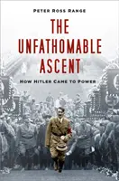 L'ascension insondable - Comment Hitler est arrivé au pouvoir - Unfathomable Ascent - How Hitler Came to Power