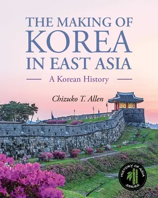 La création de la Corée en Asie de l'Est : Une histoire coréenne - The Making of Korea in East Asia: A Korean History