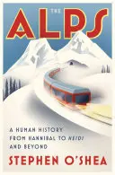 Les Alpes : Une histoire humaine d'Hannibal à Heidi et au-delà - The Alps: A Human History from Hannibal to Heidi and Beyond