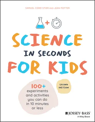 La science en quelques secondes pour les enfants : Plus de 100 expériences à réaliser en dix minutes ou moins - Science in Seconds for Kids: Over 100 Experiments You Can Do in Ten Minutes or Less