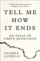 Dites-moi comment ça finit - Un essai en quarante questions - Tell Me How it Ends - An Essay in Forty Questions