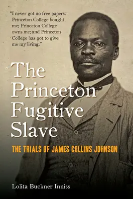 L'esclave fugitif de Princeton : Les procès de James Collins Johnson - The Princeton Fugitive Slave: The Trials of James Collins Johnson