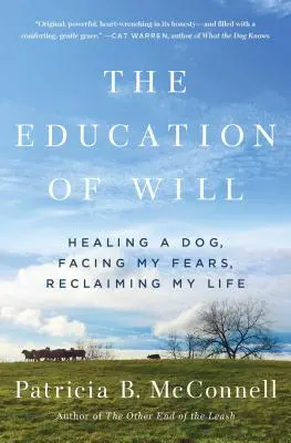 L'éducation de la volonté : guérir un chien, affronter mes peurs, reprendre ma vie en main - The Education of Will: Healing a Dog, Facing My Fears, Reclaiming My Life