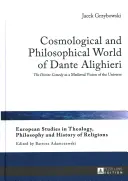 L'univers cosmologique et philosophique de Dante Alighieri : La Divine Comédie comme vision médiévale de l'univers - Cosmological and Philosophical World of Dante Alighieri: The Divine Comedy as a Medieval Vision of the Universe