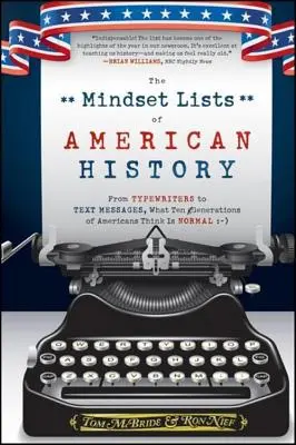 Les listes de mentalités de l'histoire américaine : De la machine à écrire au SMS, ce que dix générations d'Américains considèrent comme normal - The Mindset Lists of American History: From Typewriters to Text Messages, What Ten Generations of Americans Think Is Normal