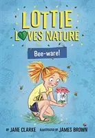 Lottie aime la nature : Les abeilles - Lottie Loves Nature: Bee-Ware