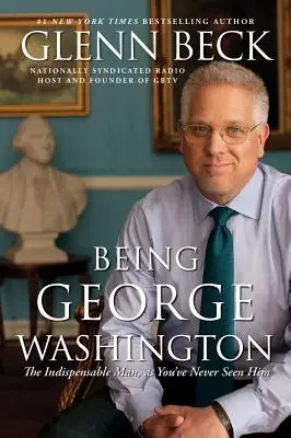 Être George Washington : L'homme indispensable, tel que vous ne l'avez jamais vu - Being George Washington: The Indispensable Man, as You've Never Seen Him