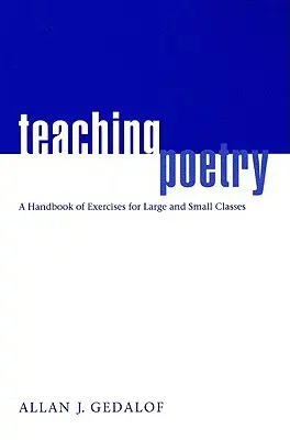 Enseigner la poésie : Un manuel d'exercices pour les petites et grandes classes - Teaching Poetry: A Handbook of Exercises for Large and Small Classes