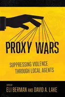 Guerres par procuration : réprimer la violence par l'intermédiaire d'agents locaux - Proxy Wars: Suppressing Violence Through Local Agents
