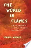 Le monde en flammes : Une enfance noire dans une secte suprématiste blanche de la fin du monde - The World in Flames: A Black Boyhood in a White Supremacist Doomsday Cult