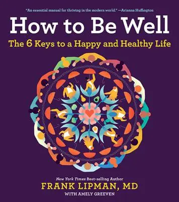 Comment être bien : Les 6 clés d'une vie heureuse et saine - How to Be Well: The 6 Keys to a Happy and Healthy Life