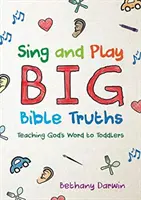 Sing and Play Big Bible Truths : Enseigner la Parole de Dieu aux tout-petits - Sing and Play Big Bible Truths: Teaching God's Word to Toddlers