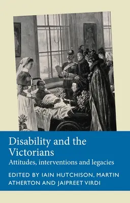Le handicap et les Victoriens : Attitudes, interventions, héritages - Disability and the Victorians: Attitudes, Interventions, Legacies