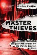 Maîtres voleurs : Les gangsters de Boston qui ont réalisé le plus grand vol d'œuvres d'art au monde - Master Thieves: The Boston Gangsters Who Pulled Off the World's Greatest Art Heist