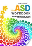 The ASD Workbook : Comprendre les troubles du spectre autistique - The ASD Workbook: Understanding Your Autism Spectrum Disorder