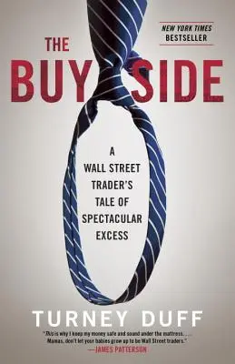 The Buy Side : L'histoire d'un trader de Wall Street et de ses excès spectaculaires - The Buy Side: A Wall Street Trader's Tale of Spectacular Excess