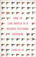 Comment vivre en sécurité dans un univers de science-fiction (Yu Charles (Auteur)) - How to Live Safely in a Science Fictional Universe (Yu Charles (Author))