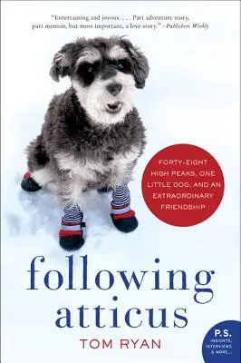 Suivre Atticus : Quarante-huit hauts sommets, un petit chien et une amitié extraordinaire - Following Atticus: Forty-Eight High Peaks, One Little Dog, and an Extraordinary Friendship