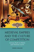 Empires médiévaux et culture de la concurrence : Duels littéraires devant les tribunaux islamiques et chrétiens - Medieval Empires and the Culture of Competition: Literary Duels at Islamic and Christian Courts