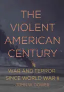 Le siècle américain violent : La guerre et la terreur depuis la Seconde Guerre mondiale - The Violent American Century: War and Terror Since World War II