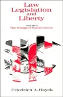 Droit, législation et liberté, volume 2 : Le mirage de la justice sociale - Law, Legislation and Liberty, Volume 2: The Mirage of Social Justice