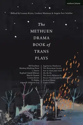 The Methuen Drama Book of Trans Plays : Sagittarius Ponderosa ; The Betterment Society ; How to Clean Your Room ; She He Me ; The Devils Between Us ; Doctor - The Methuen Drama Book of Trans Plays: Sagittarius Ponderosa; The Betterment Society; How to Clean Your Room; She He Me; The Devils Between Us; Doctor