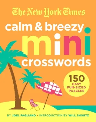 Les mini-mots croisés du New York Times Calm and Breezy : 150 mots croisés faciles et amusants - The New York Times Calm and Breezy Mini Crosswords: 150 Easy Fun-Sized Puzzles