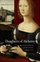 Les filles de l'alchimie : les femmes et la culture scientifique dans l'Italie du début des temps modernes - Daughters of Alchemy: Women and Scientific Culture in Early Modern Italy