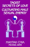 Les secrets taoïstes de l'amour : Cultiver l'énergie sexuelle masculine - Taoist Secrets of Love: Cultivating Male Sexual Energy