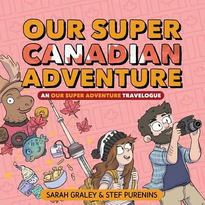 Notre Super Aventure Canadienne, 4 : Un carnet de voyage de Notre Super Aventure - Our Super Canadian Adventure, 4: An Our Super Adventure Travelogue