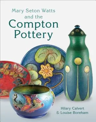 Mary Seton Watts et la poterie Compton - Mary Seton Watts and the Compton Pottery