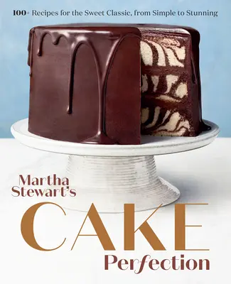 Martha Stewart's Cake Perfection : 100+ recettes pour le classique sucré, du plus simple au plus étonnant : Un livre de pâtisserie - Martha Stewart's Cake Perfection: 100+ Recipes for the Sweet Classic, from Simple to Stunning: A Baking Book