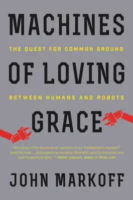 Les machines de la grâce aimante : La quête d'un terrain d'entente entre humains et robots - Machines of Loving Grace: The Quest for Common Ground Between Humans and Robots