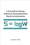 Adieu à l'entropie, A : Thermodynamique statistique basée sur l'information - Farewell to Entropy, A: Statistical Thermodynamics Based on Information